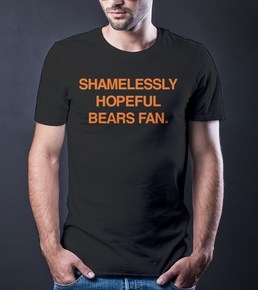 Shamelessly Hopeful Bears Fan Chicago Bears T-Shirt