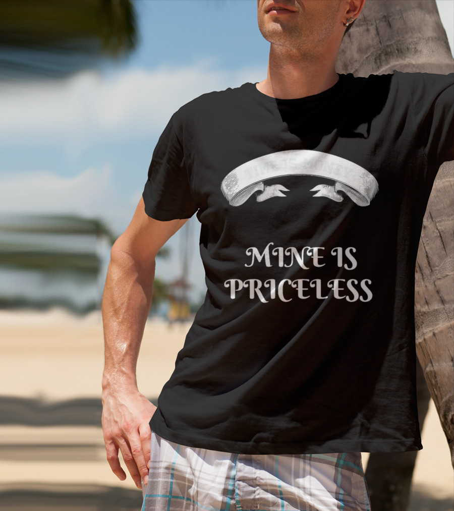 Time Is Money Mine Is Priceless T-Shirt