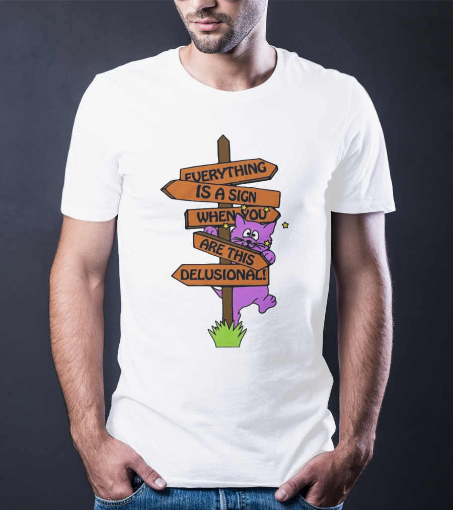 Everything Is A Sign When You Are This Delusional Cat Signpost T-Shirt