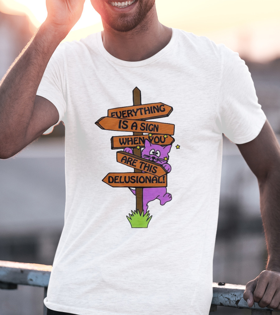 Everything Is A Sign When You Are This Delusional Cat Signpost T-Shirt