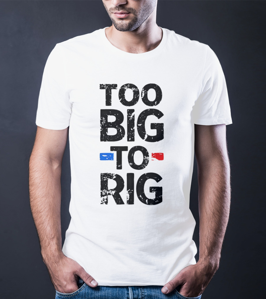 Too Big To Rig Red Blue Blocks T-Shirt