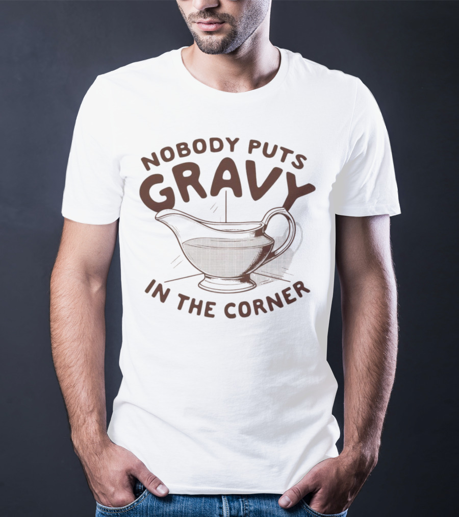 Nobody Puts Gravy In The Corner Gravy Boat Dance Reference T-Shirt