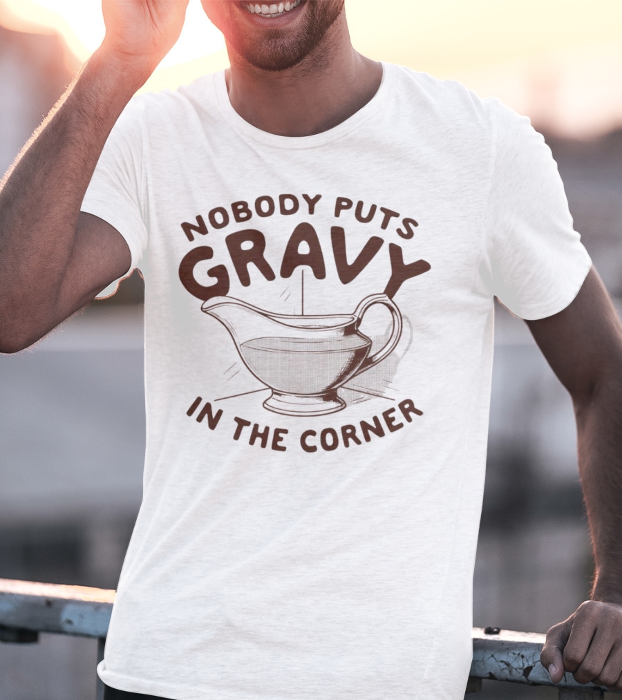 Nobody Puts Gravy In The Corner Gravy Boat Dance Reference T-Shirt