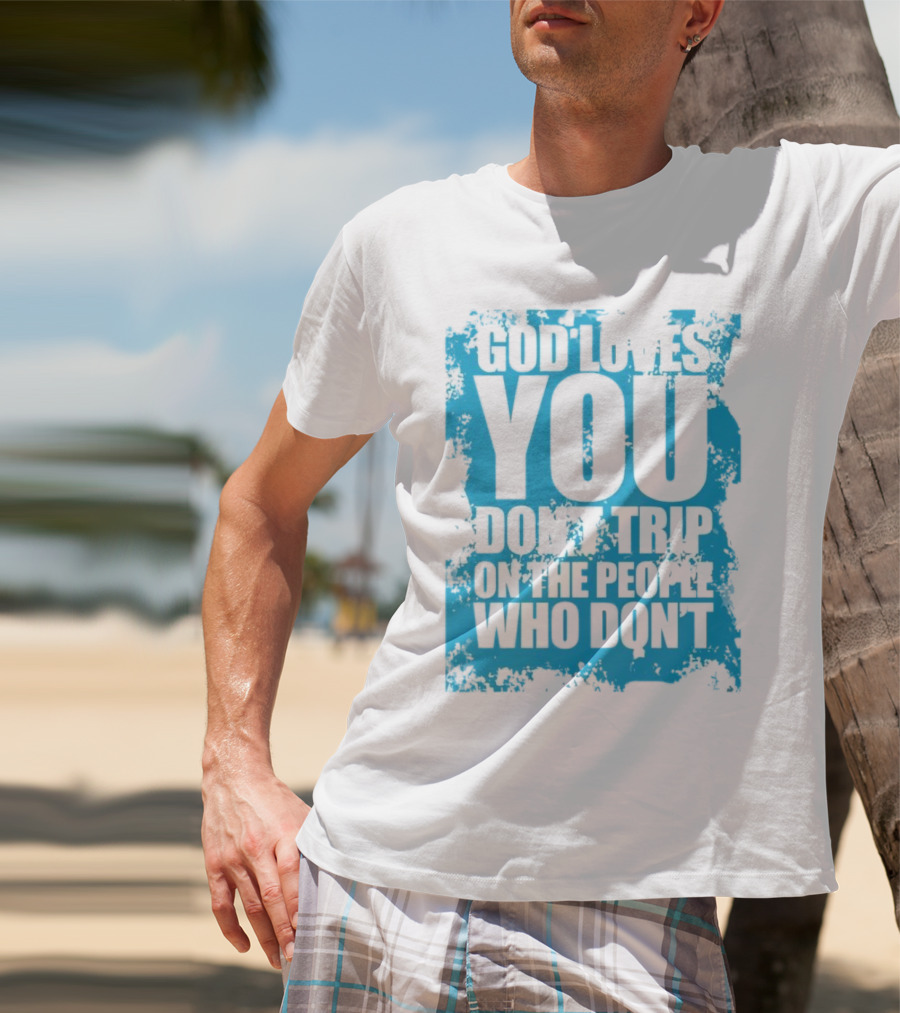 God Loves You Don't Trip On The People Who Don't Blue Distressed Print T-Shirt