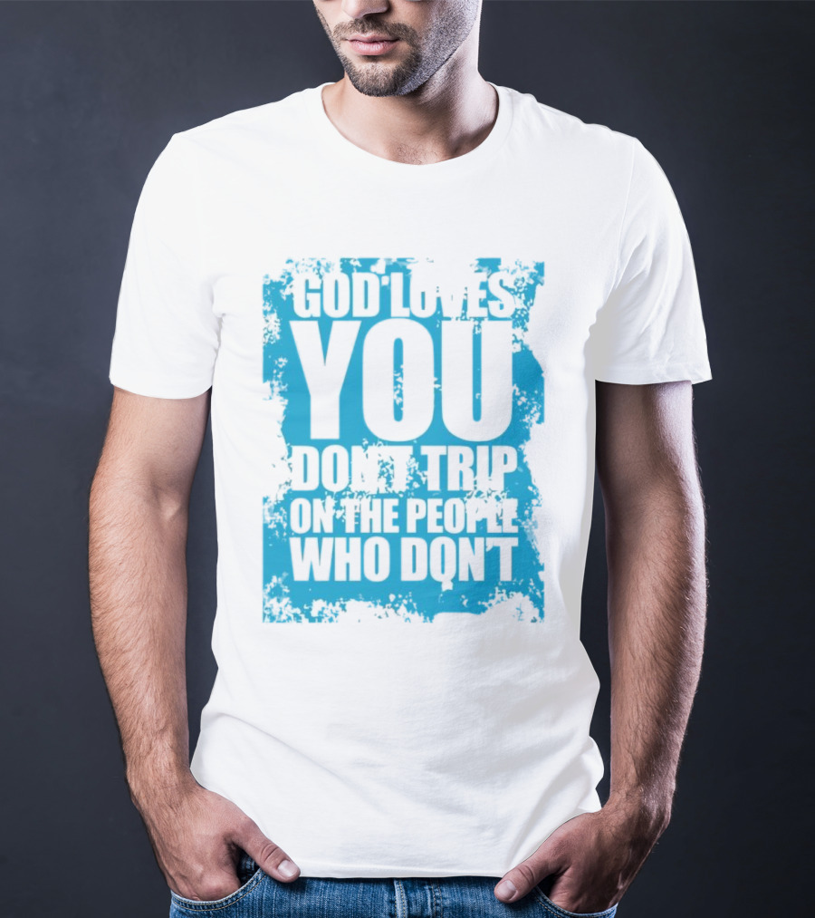 God Loves You Don't Trip On The People Who Don't Blue Distressed Print T-Shirt
