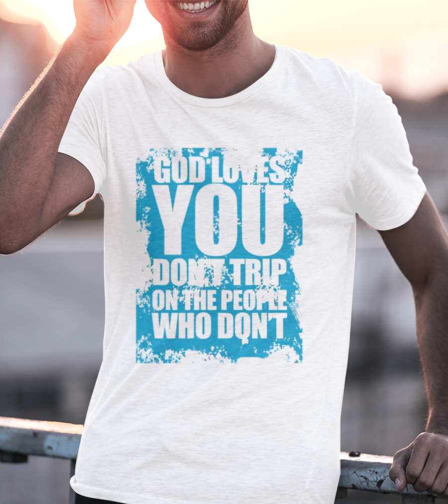 God Loves You Don't Trip On The People Who Don't Blue Distressed Print T-Shirt