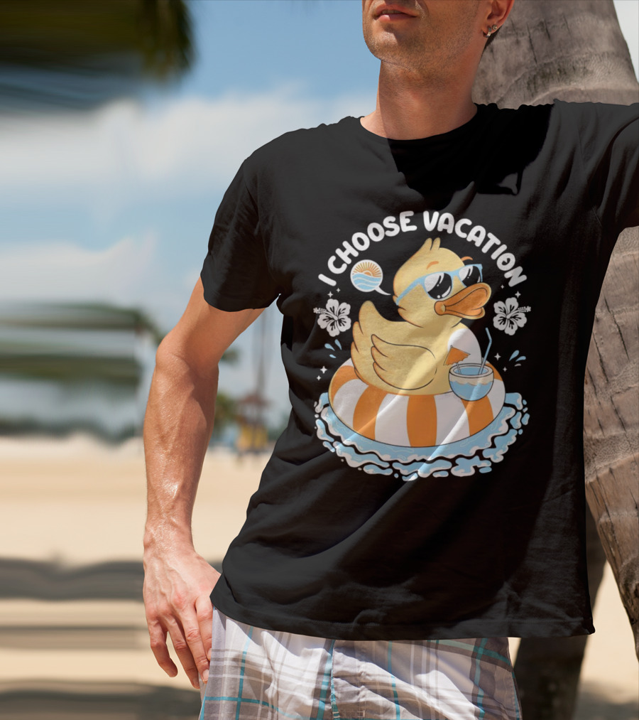 I Choose Vacation Duck On Beach With Sunglasses And Tropical Drink T-Shirt