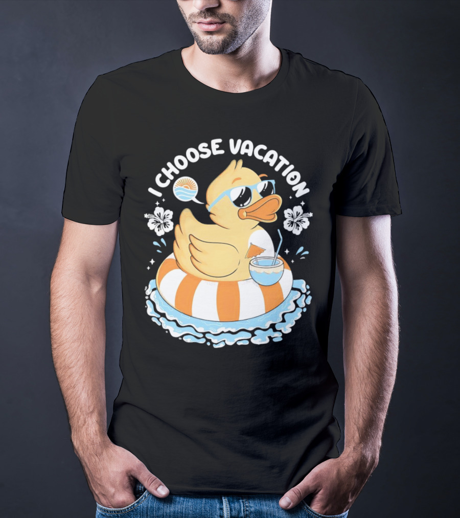 I Choose Vacation Duck On Beach With Sunglasses And Tropical Drink T-Shirt