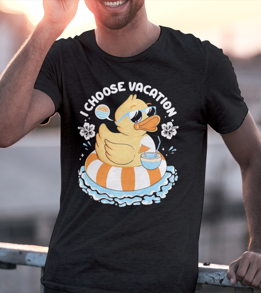 I Choose Vacation Duck On Beach With Sunglasses And Tropical Drink T-Shirt