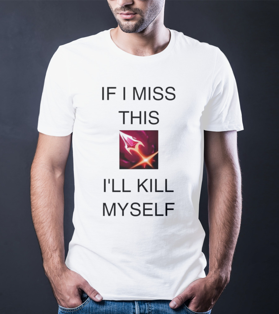 Briar League Of Legends Quote If I Miss This I'll Kill Myself T-Shirt