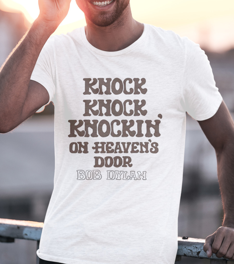 Knock Knock Knockin’ On Heaven’s Door Bob Dylan T-Shirt