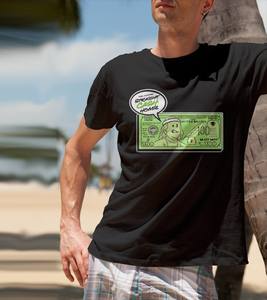Straight Cash Homie One Hundred Dollars The United Ballers T-Shirt