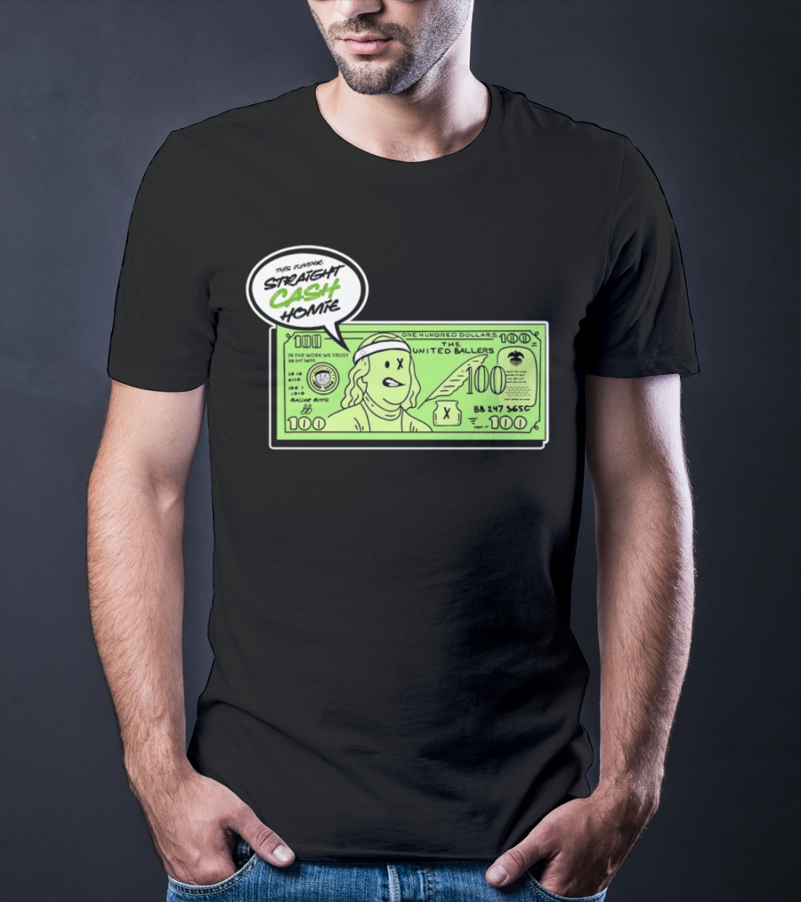 Straight Cash Homie One Hundred Dollars The United Ballers T-Shirt