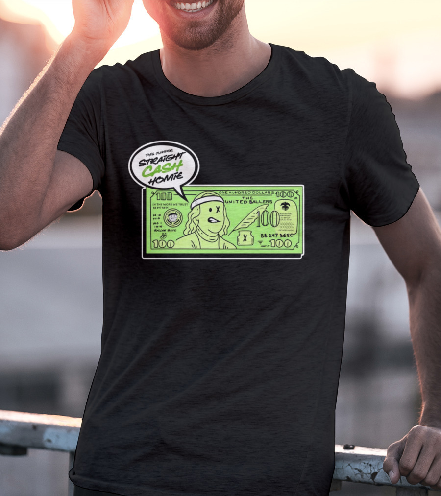 Straight Cash Homie One Hundred Dollars The United Ballers T-Shirt