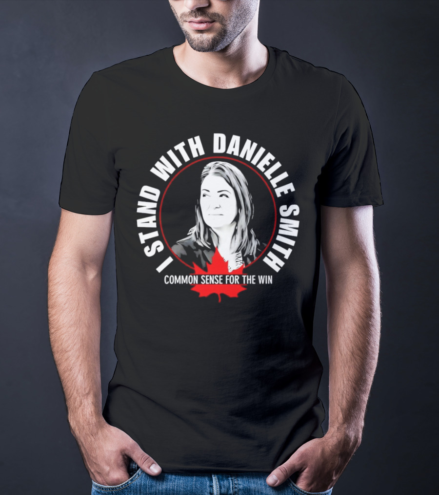I Stand With Danielle Smith Common Sense For The Win Maple Leaf T-Shirt