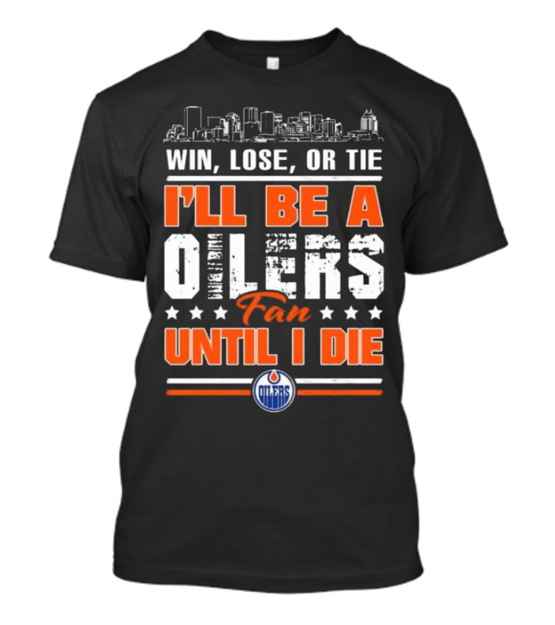Win Lose Or Tie I'll Be A Oilers Fan Until I Die Edmonton Oilers Skyline Elements T-Shirt