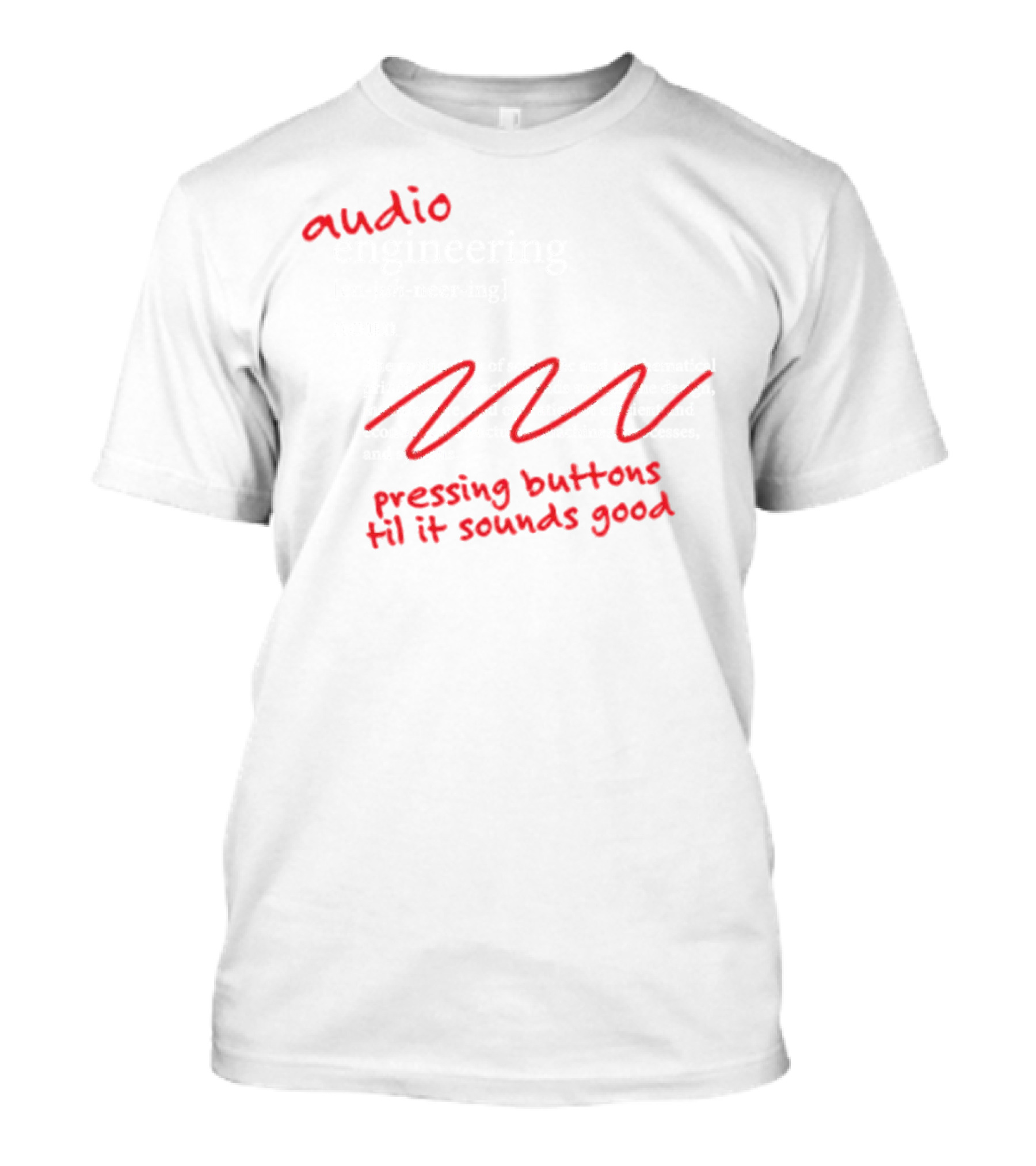 Audio Engineering Noun Pressing Buttons Til It Sounds Good T-Shirt