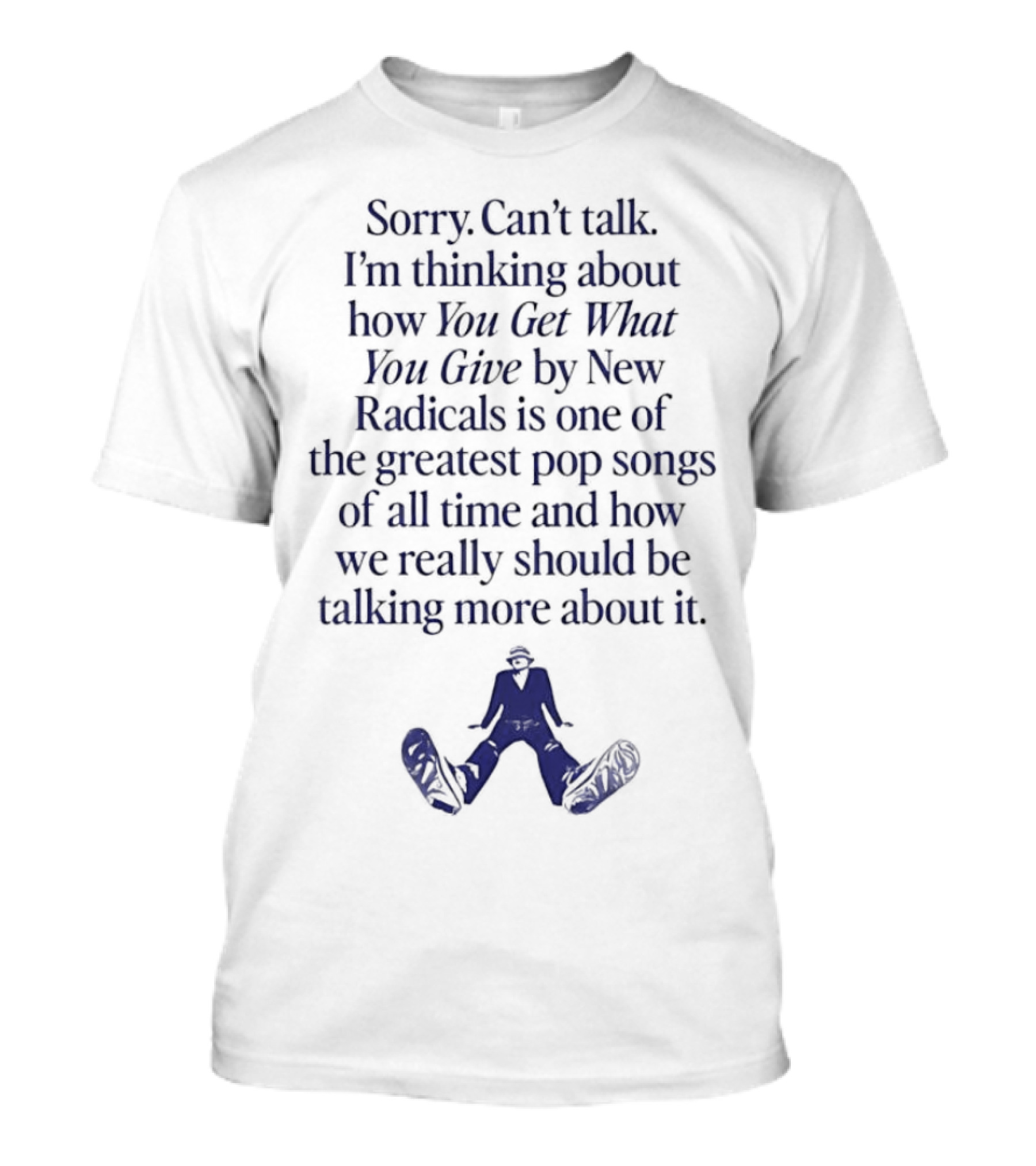Sorry Can't Talk I'm Thinking About You Get What You Give By New Radicals Greatest Pop Song T-Shirt