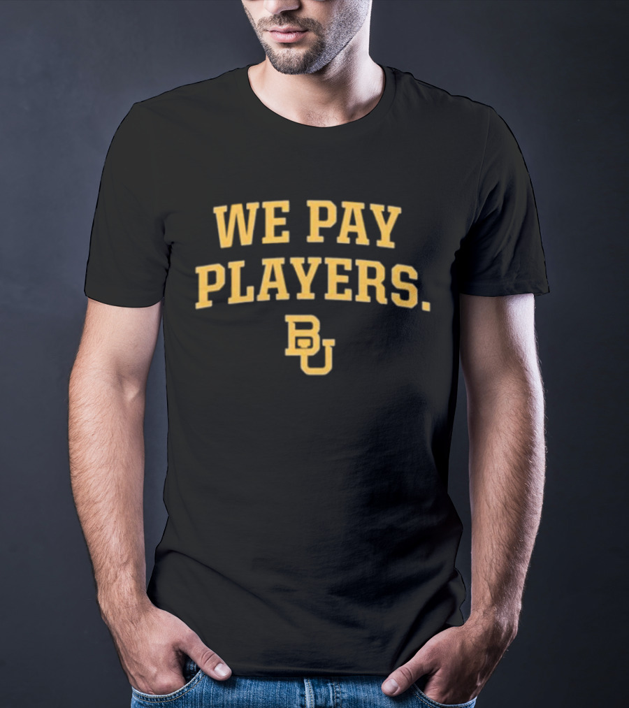 Baylor Bears BU We Pay Players T-Shirt
