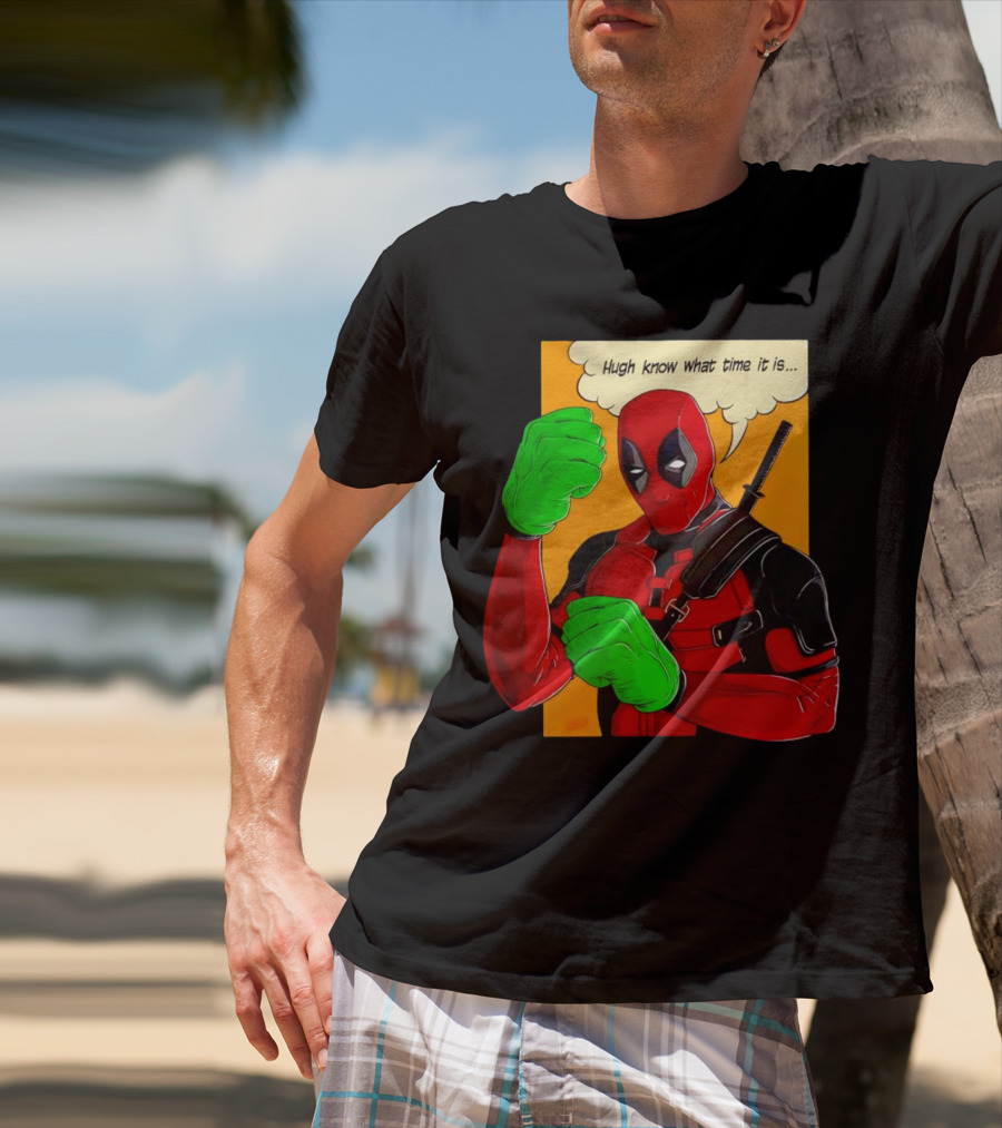 Hugh Know What Time It Is Deadpool Hulk Smash T-Shirt
