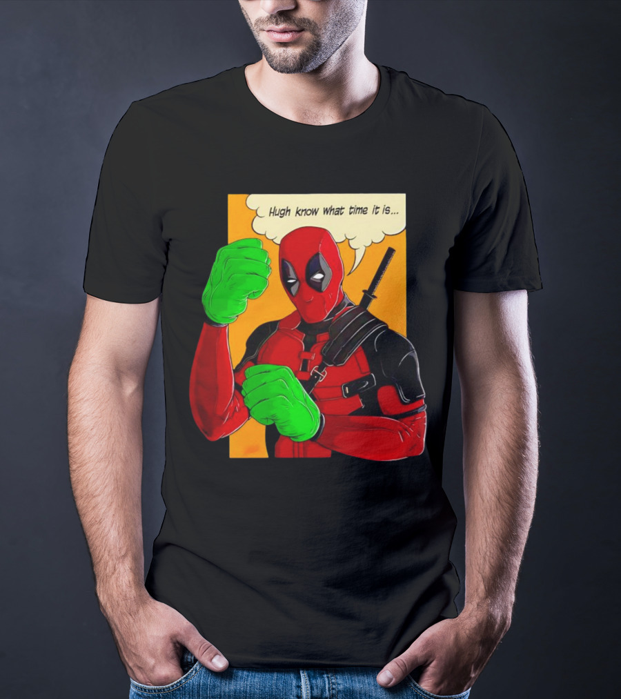 Hugh Know What Time It Is Deadpool Hulk Smash T-Shirt
