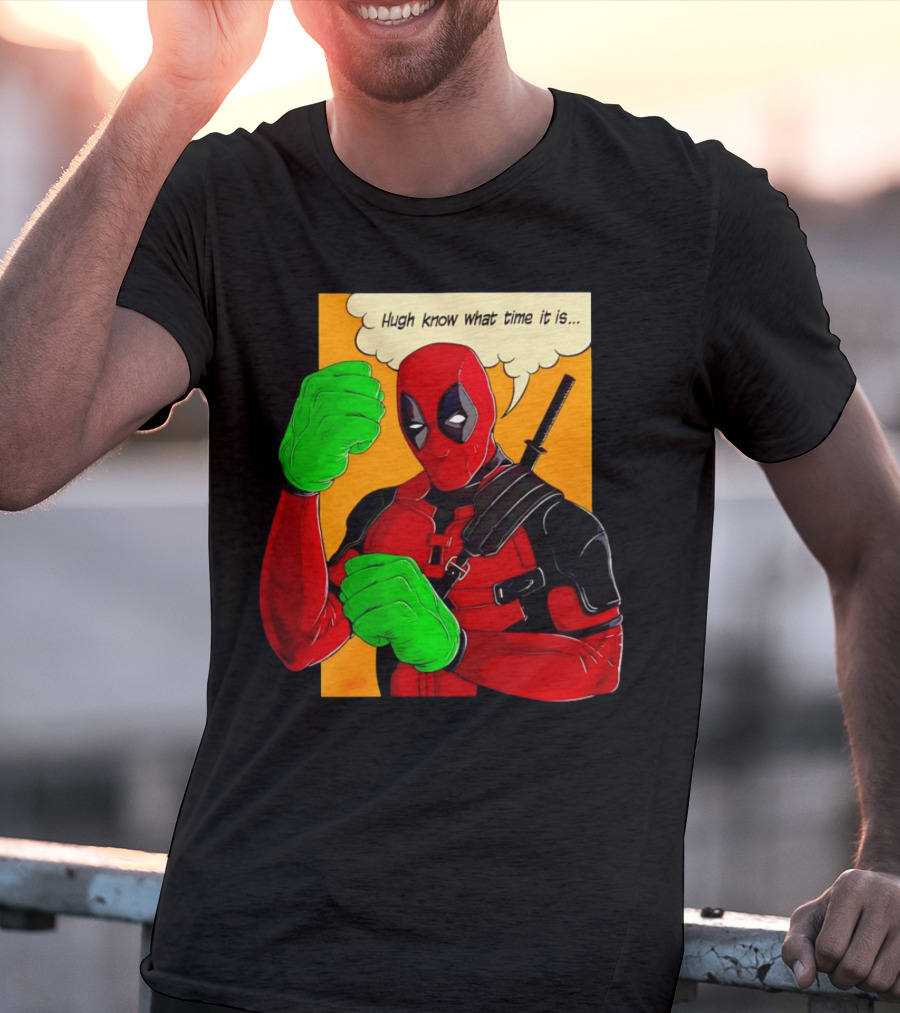 Hugh Know What Time It Is Deadpool Hulk Smash T-Shirt