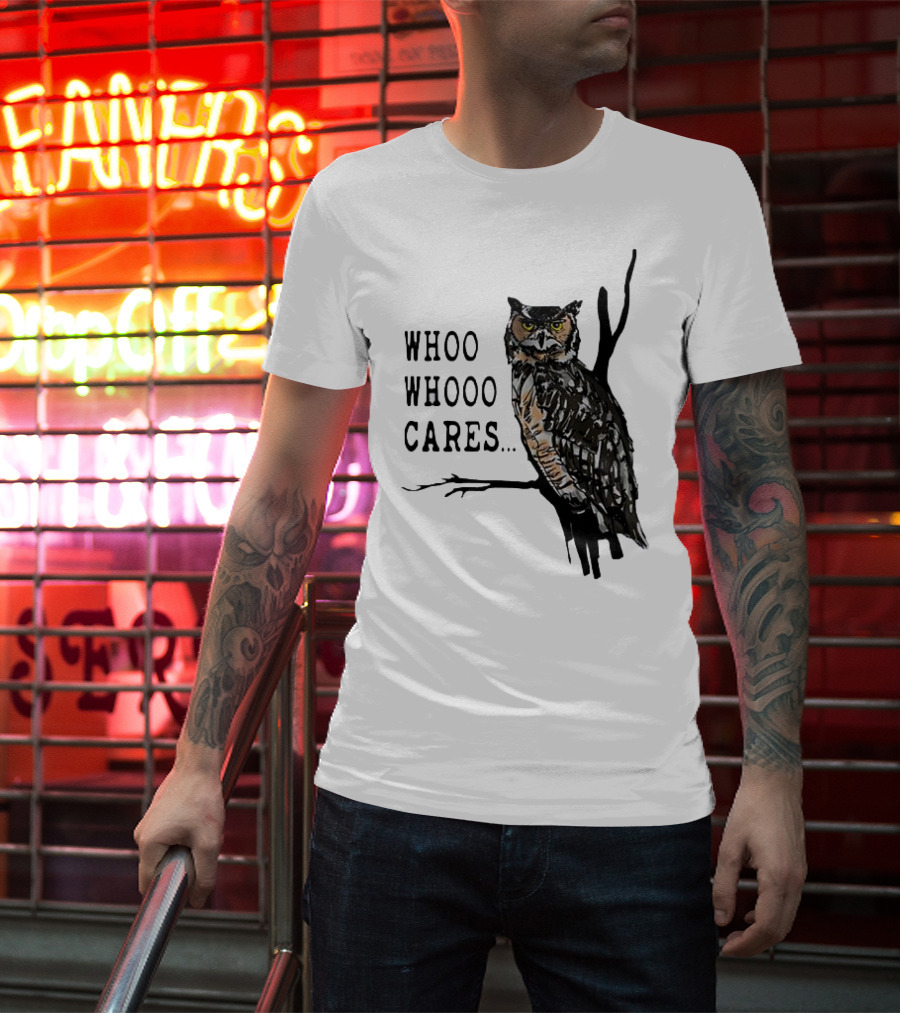 Whoo Whooo Cares Owl T-Shirt