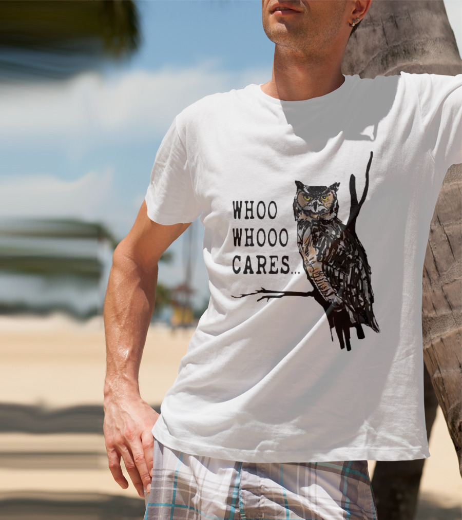 Whoo Whooo Cares Owl T-Shirt