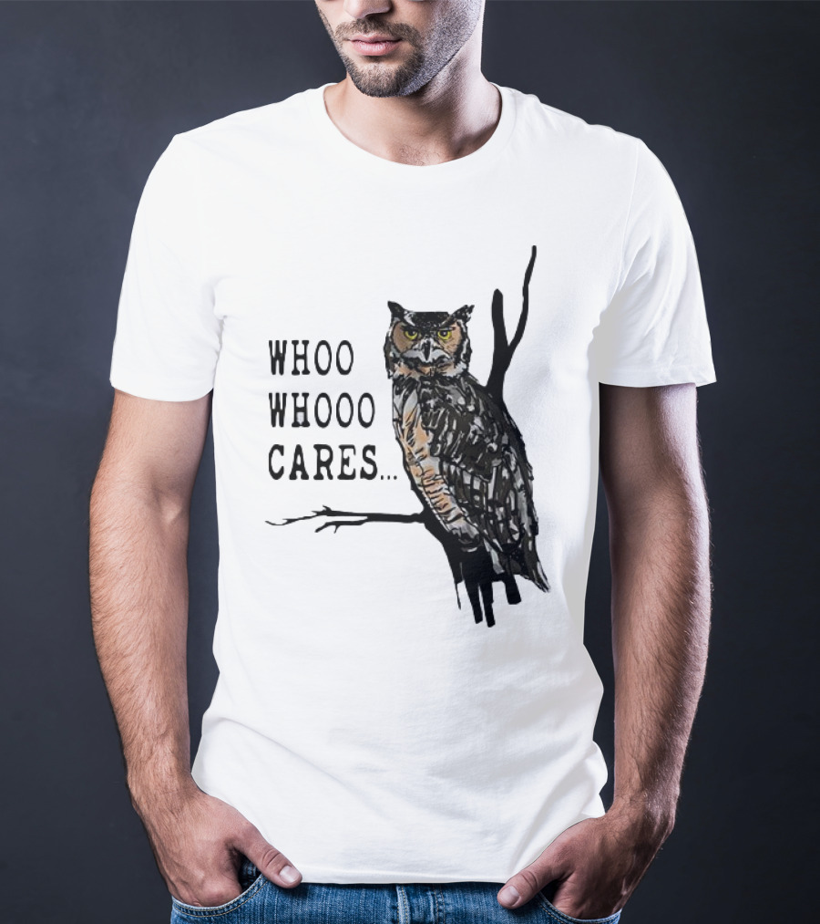 Whoo Whooo Cares Owl T-Shirt