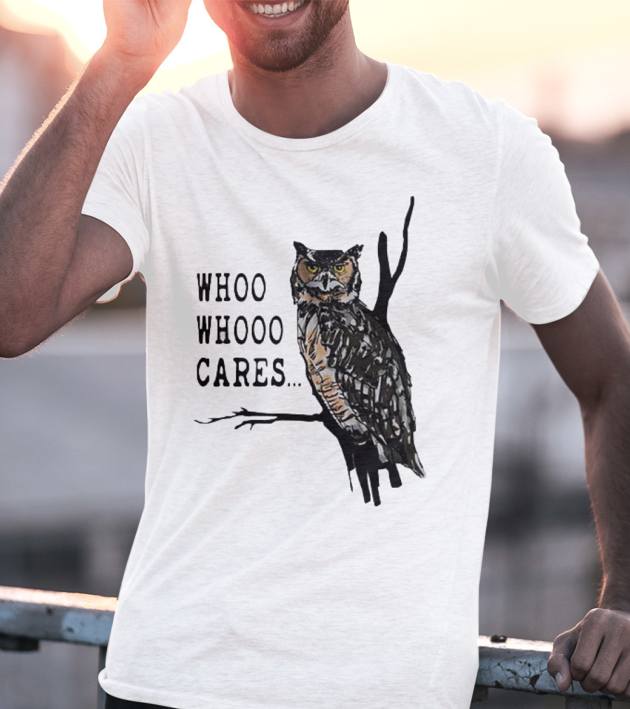Whoo Whooo Cares Owl T-Shirt