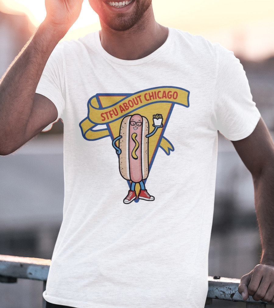 STFU About Chicago Hot Dog With Glasses And Fries T-Shirt