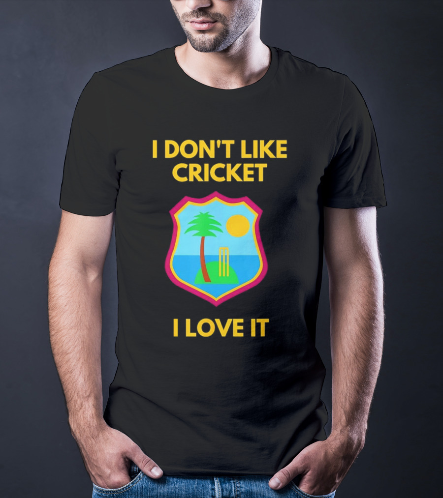 I Don't Like Cricket I Love It West Indies Cricket T-Shirt