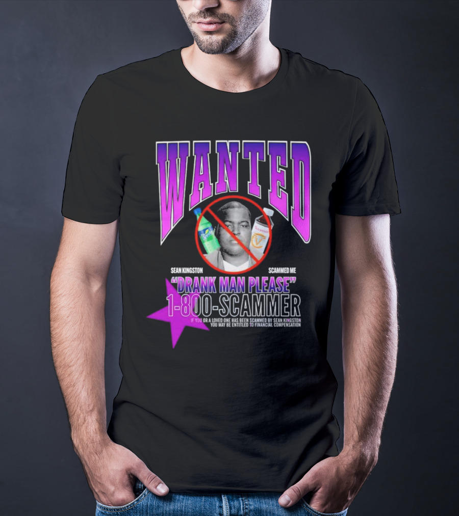 Wanted Sean Kingston Scammed Me Drank Man Please 1-800-Scammer T-Shirt