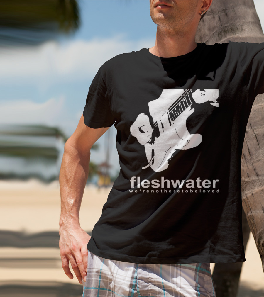 Fleshwater We're Not Here To Be Loved Guitar T-Shirt