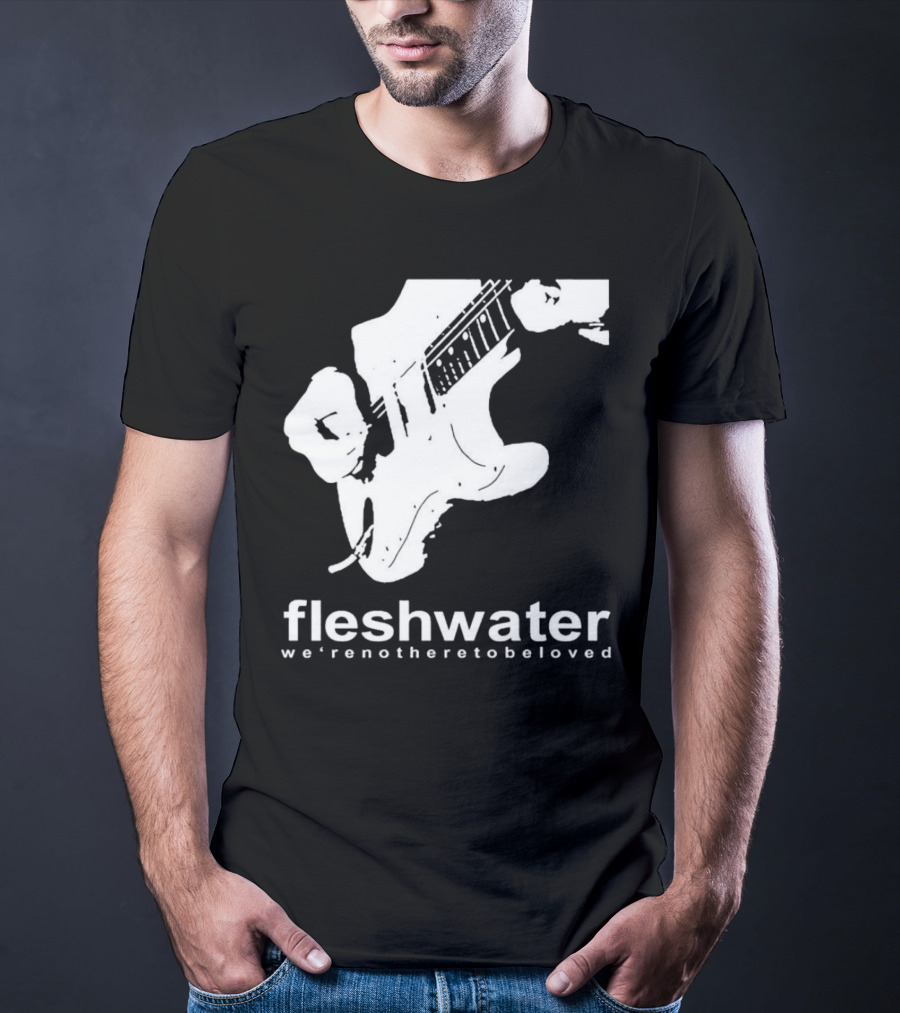 Fleshwater We're Not Here To Be Loved Guitar T-Shirt