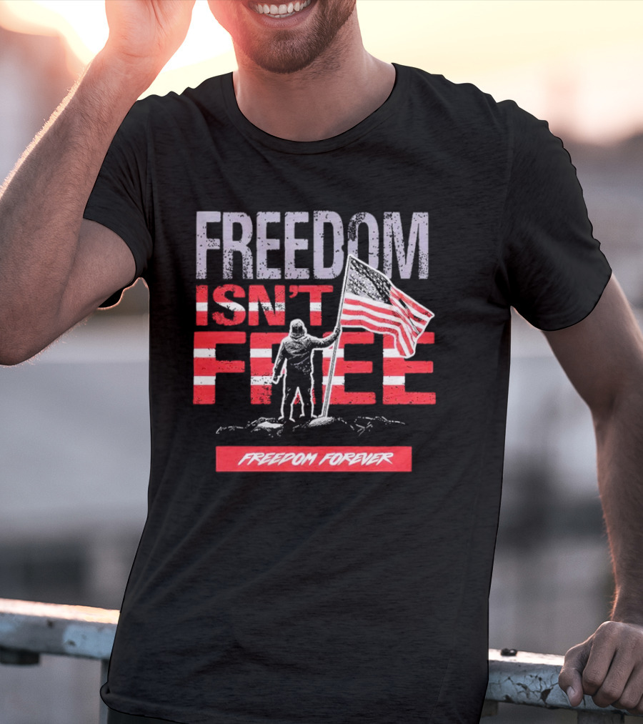 FREEDOM ISN'T FREE FREEDOM FOREVER American Flag T-Shirt