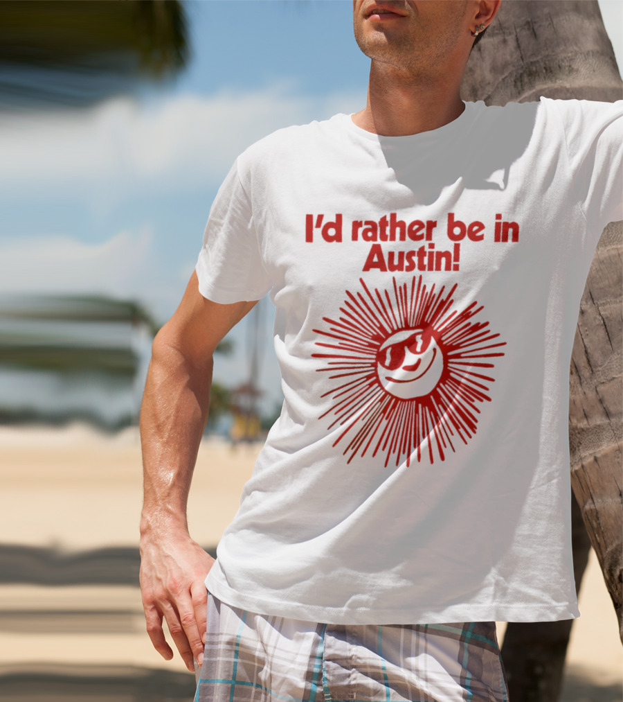 I’d Rather Be In Austin Radiant Smiley Burst T-Shirt
