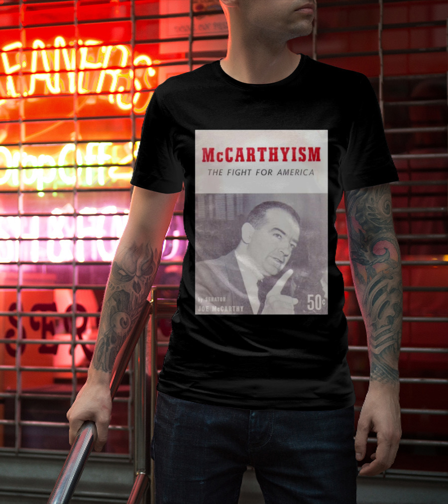 McCarthyism The Fight For America By Senator Joe McCarthy 50c T-Shirt