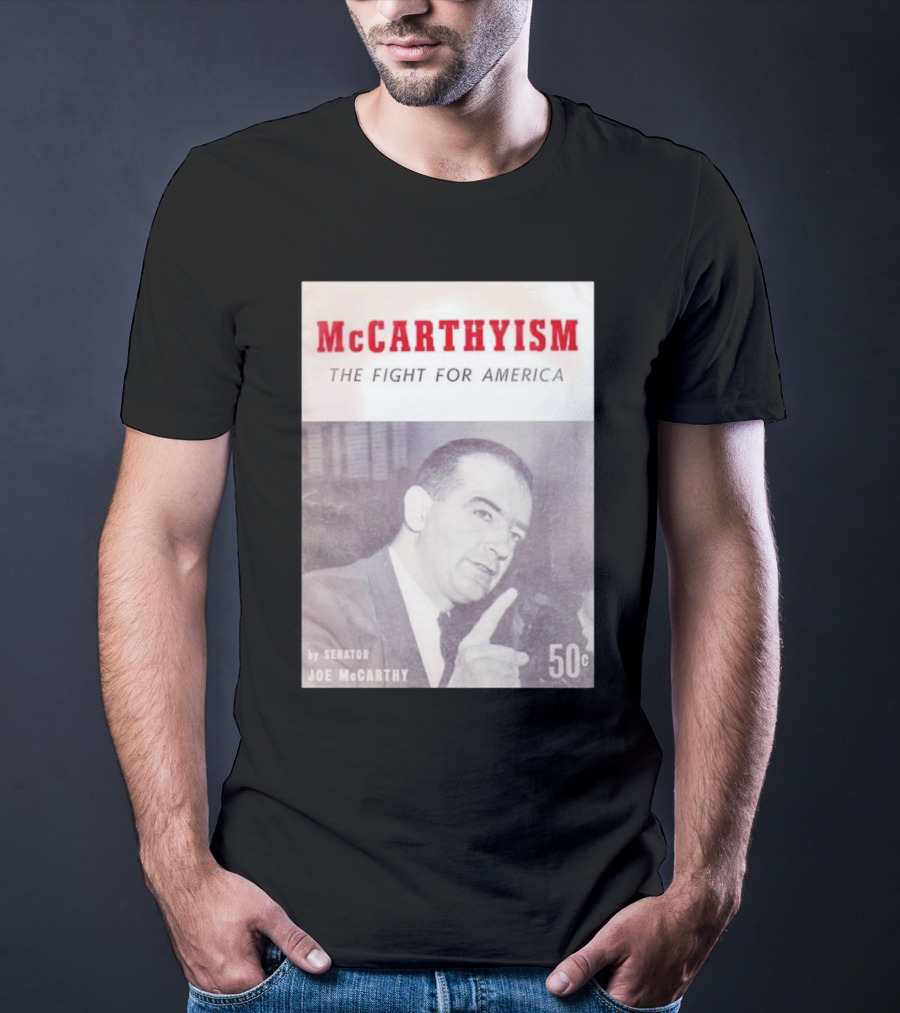 McCarthyism The Fight For America By Senator Joe McCarthy 50c T-Shirt