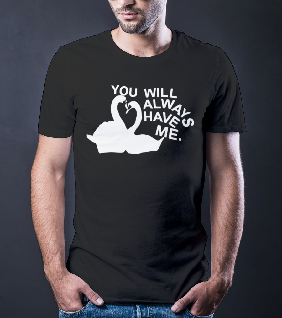 You Will Always Have Me Swan Duo T-Shirt