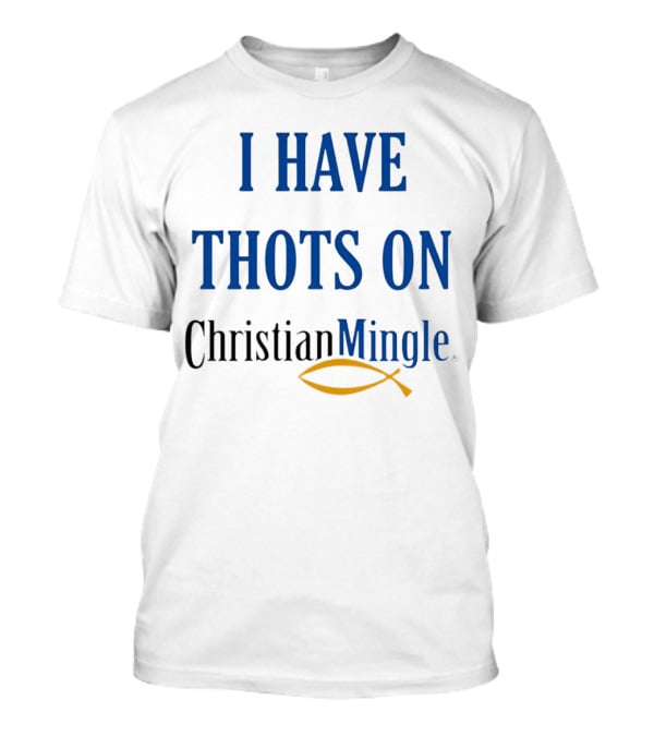 I Have Thots On Christian Mingle Christian Fish T-Shirt