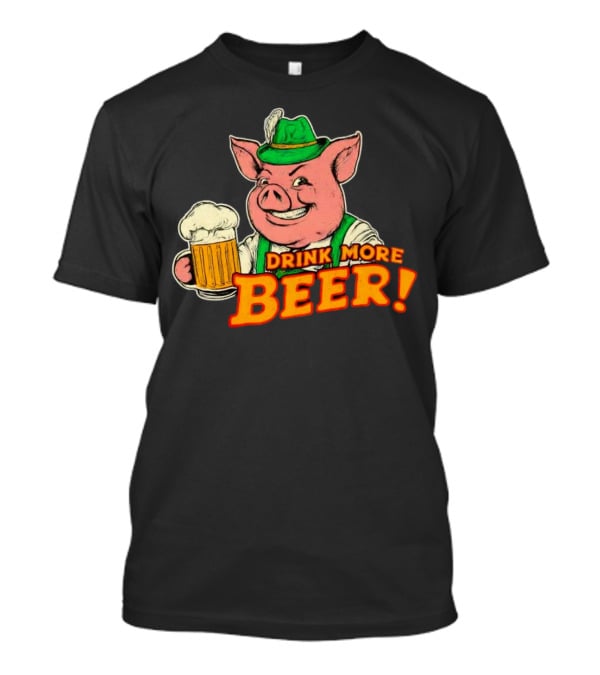 Oktoberfest Bavarian Pig Drink More Beer T-Shirt