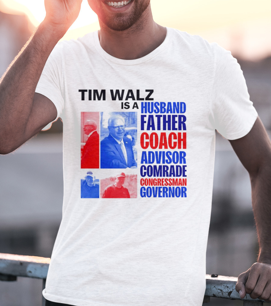Tim Walz Is A Husband Father Coach Advisor Comrade Congressman Governor T-Shirt