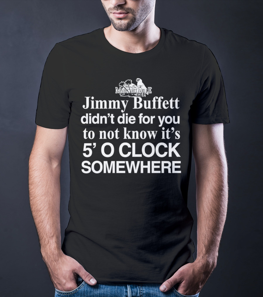 Jimmy Buffett Margaritaville Didn't Die For You To Not Know It's 5 O'Clock Somewhere T-Shirt