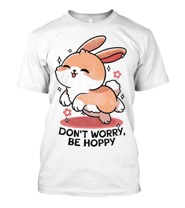 Don't Worry Be Hoppy Rabbit With Flowers And Hearts T-Shirt