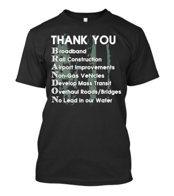 Thank You Brandon Broadband Rail Construction Airport Improvements Non-Gas Vehicles Develop Mass Transit Overhaul Roads Bridges No Lead In Our Water T-Shirt