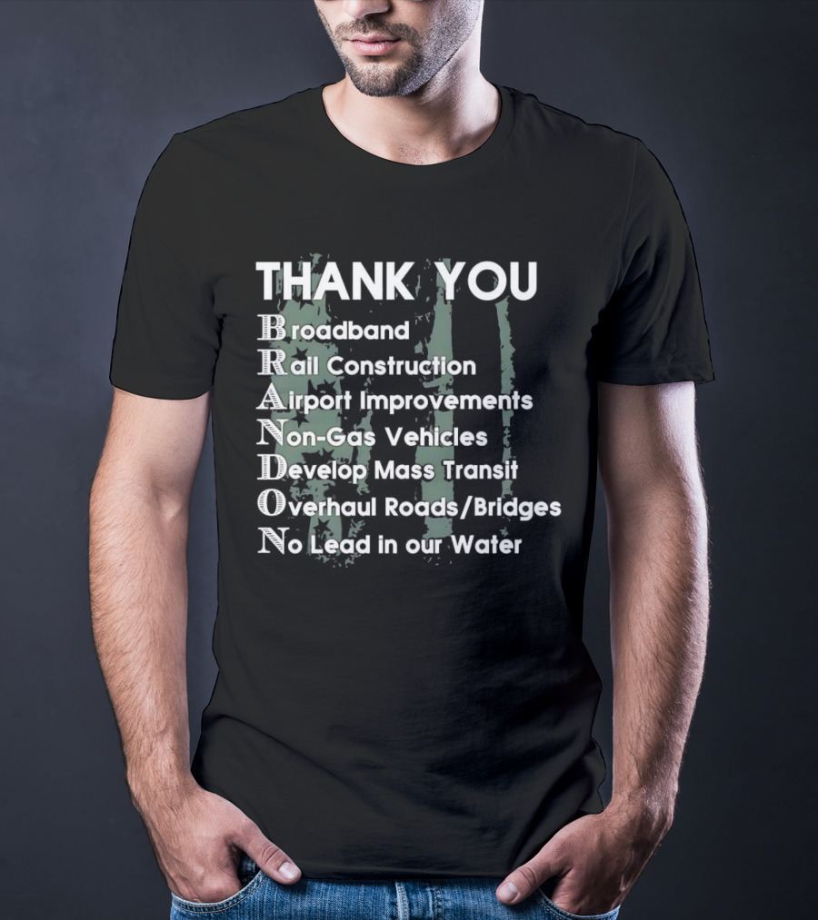 Thank You Brandon Broadband Rail Construction Airport Improvements Non-Gas Vehicles Develop Mass Transit Overhaul Roads Bridges No Lead In Our Water T-Shirt