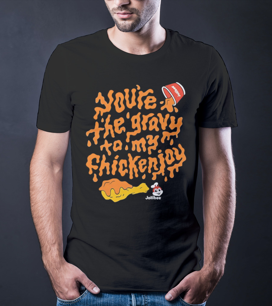 You're The Gravy To My Chickenjoy Jollibee T-Shirt