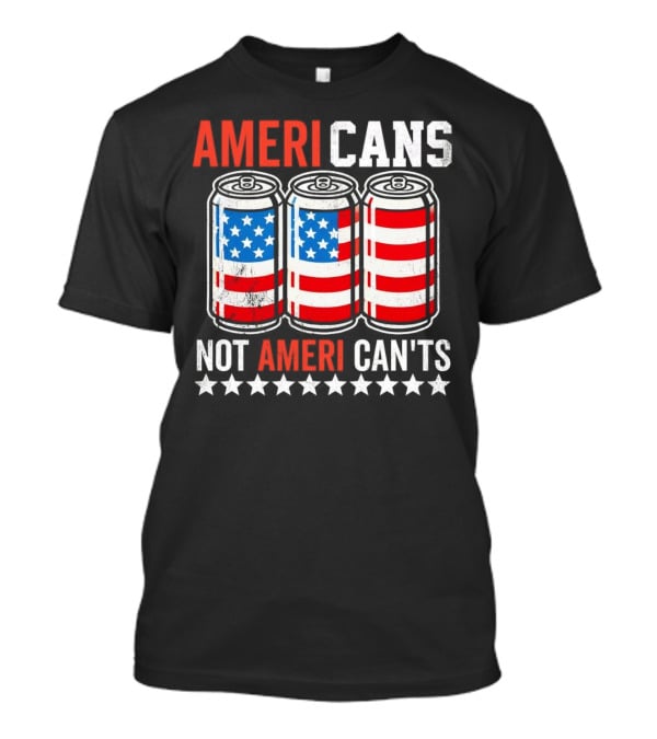 AMERI CANS NOT AMERI CAN'TS Stars And Stripes Soda Cans Patriot T-Shirt