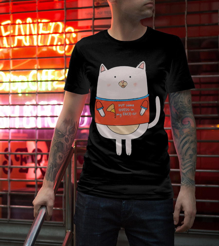 PUT Some QUESO In My FACE-O Cat With Cheese T-Shirt